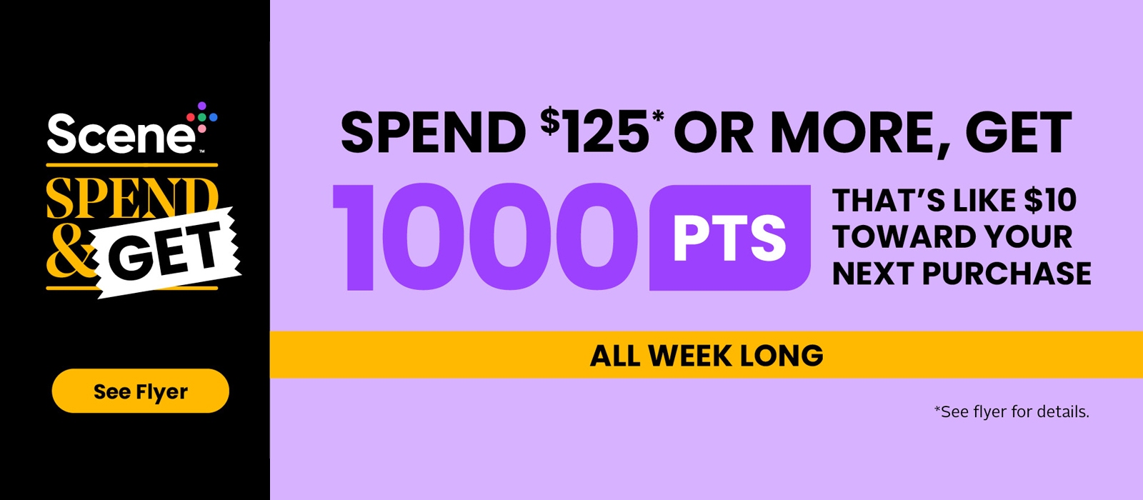 Spend $125, Get 1000pts! All Weeky Long! See flyer for more details.