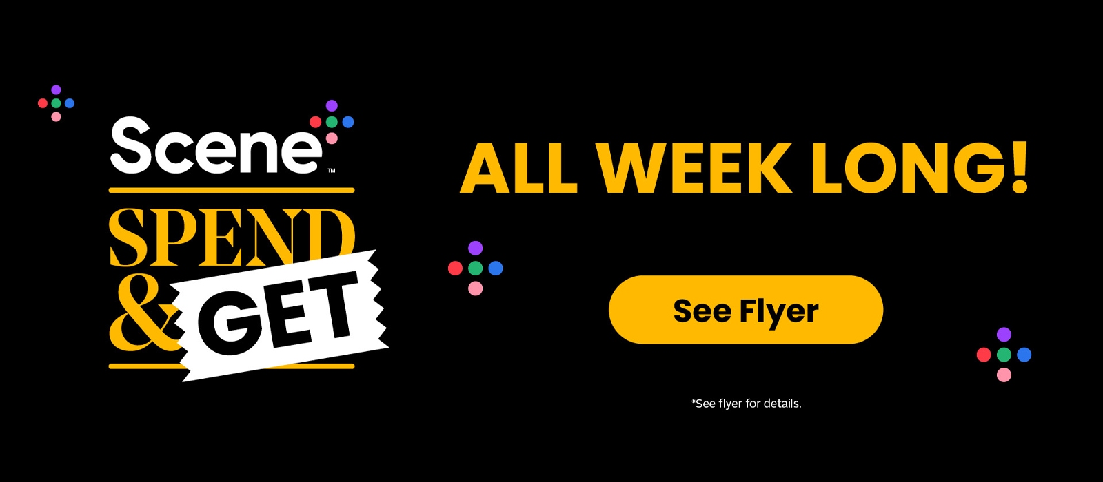 Spend & Get! All Week Long! See flyer for more details