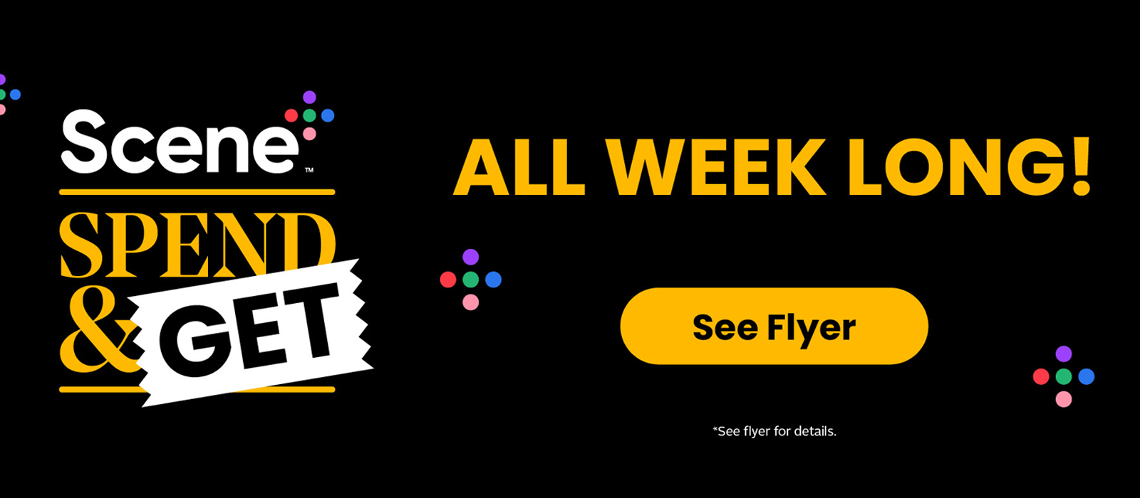 Spend & Get! All Week Long! See flyer for more details