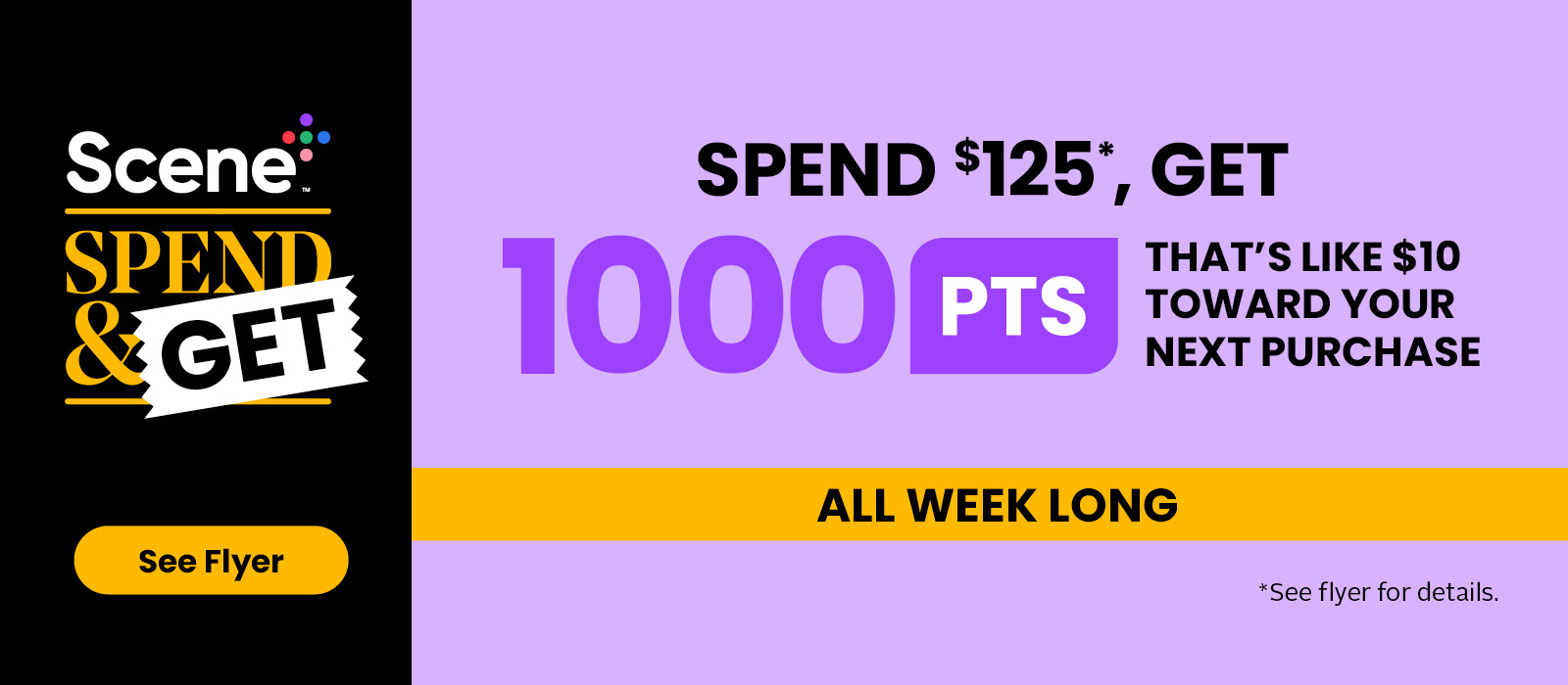 Spend $125, Get 1000pts! All Week Long! See flyer for more details.